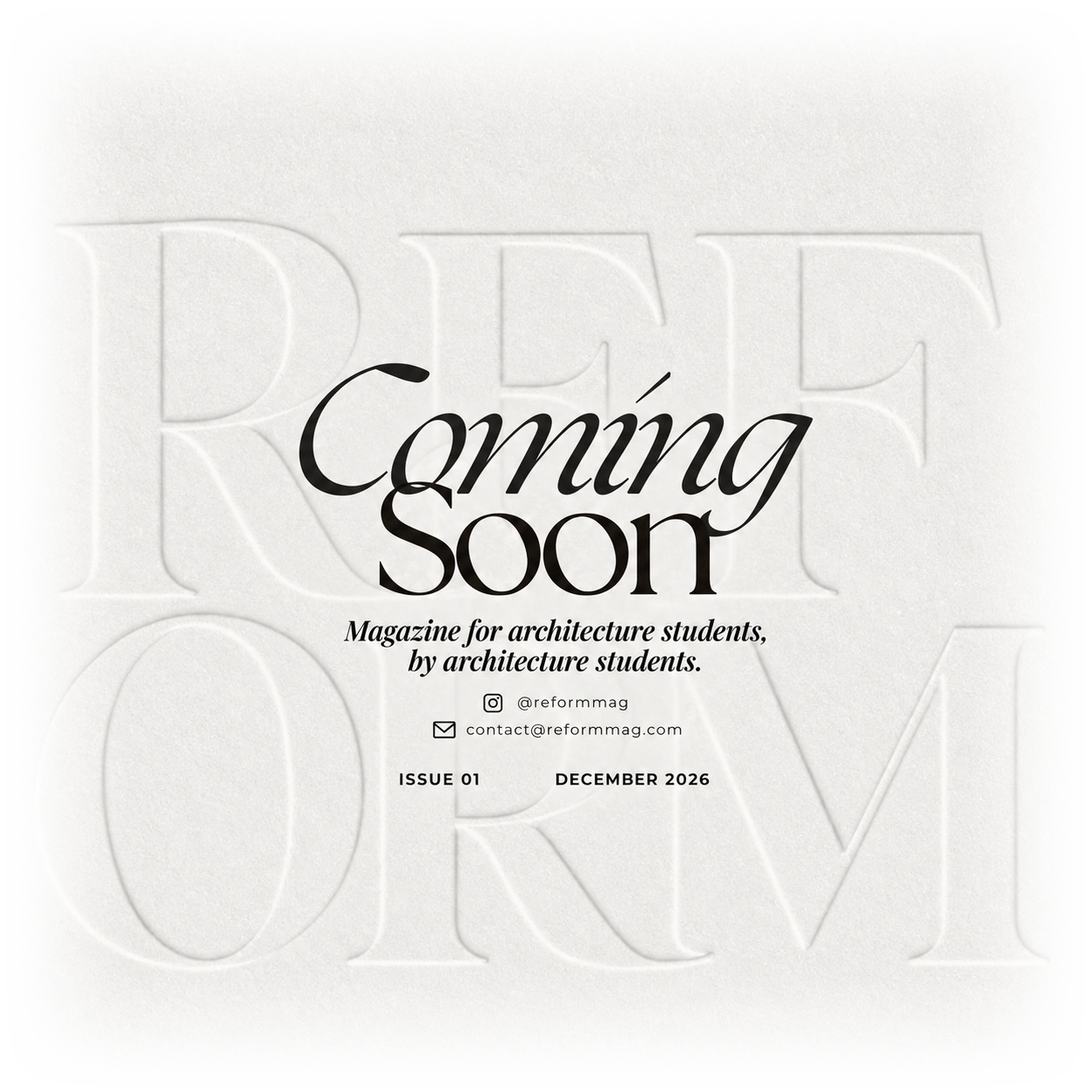 REFORM Magazine coming soon. Magazine for architecture students, by architecture students. Instagram: @reformmag. Email: contact@reformmag.com. Issue 01 — December 2026.